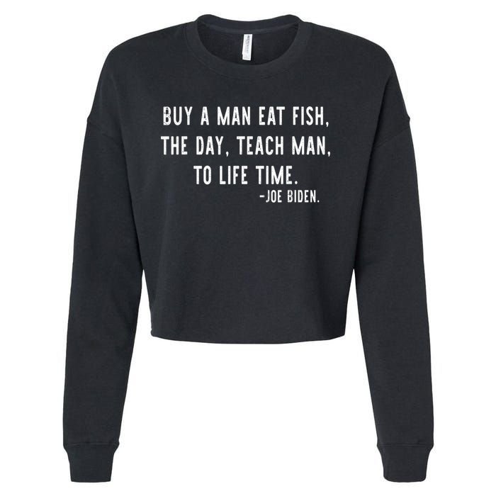 Joe Biden, Buy A Man Eat Fish The Day Teach Man To Life Time Cropped Pullover Crew