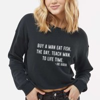 Joe Biden, Buy A Man Eat Fish The Day Teach Man To Life Time Cropped Pullover Crew