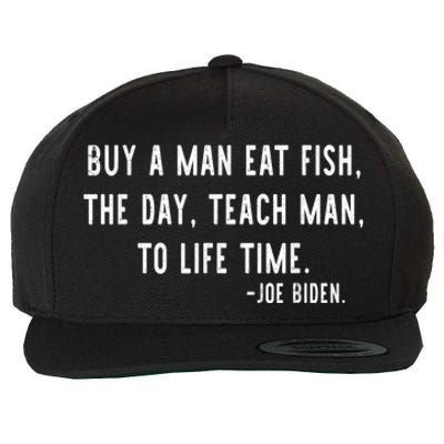 Joe Biden, Buy A Man Eat Fish The Day Teach Man To Life Time Wool Snapback Cap