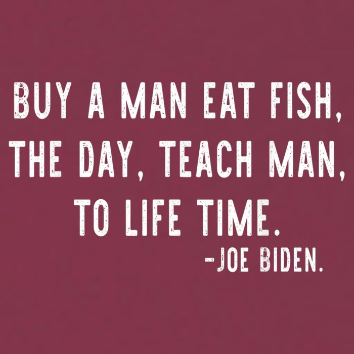 Joe Biden, Buy A Man Eat Fish The Day Teach Man To Life Time 16oz Travel Tumbler