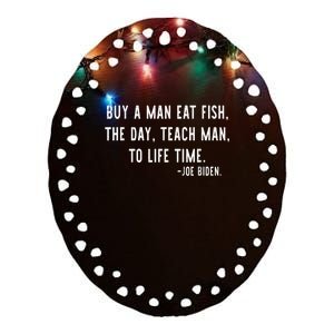 Joe Biden, Buy A Man Eat Fish The Day Teach Man To Life Time Ceramic Oval Ornament