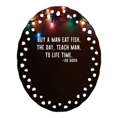 Joe Biden, Buy A Man Eat Fish The Day Teach Man To Life Time Ceramic Oval Ornament