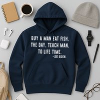 Joe Biden, Buy A Man Eat Fish The Day Teach Man To Life Time Hoodie