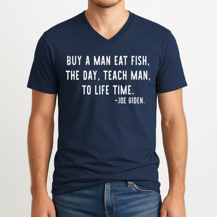 Joe Biden, Buy A Man Eat Fish The Day Teach Man To Life Time V-Neck T-Shirt