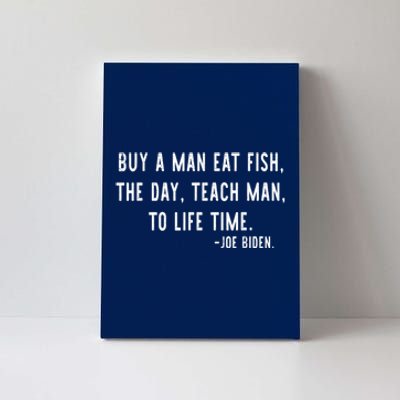 Joe Biden, Buy A Man Eat Fish The Day Teach Man To Life Time Canvas