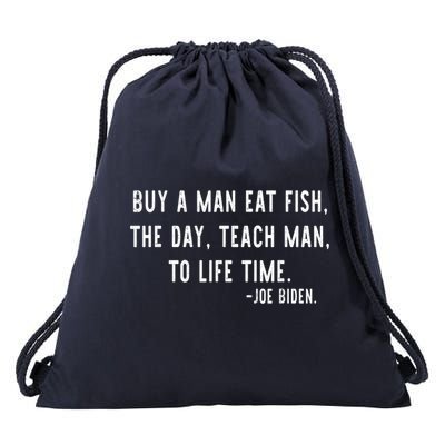 Joe Biden, Buy A Man Eat Fish The Day Teach Man To Life Time Drawstring Bag