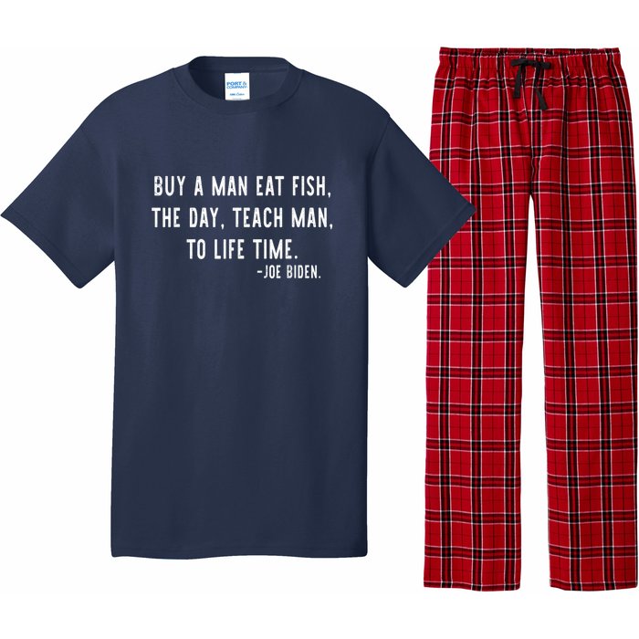 Joe Biden, Buy A Man Eat Fish The Day Teach Man To Life Time Pajama Set