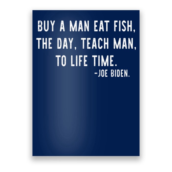 Joe Biden, Buy A Man Eat Fish The Day Teach Man To Life Time Poster