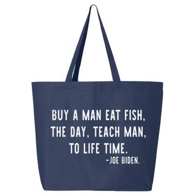 Joe Biden, Buy A Man Eat Fish The Day Teach Man To Life Time 25L Jumbo Tote