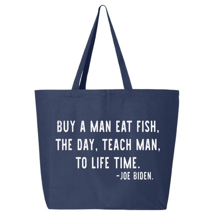 Joe Biden, Buy A Man Eat Fish The Day Teach Man To Life Time 25L Jumbo Tote