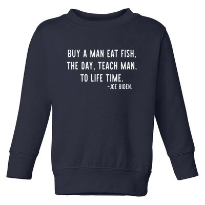 Joe Biden, Buy A Man Eat Fish The Day Teach Man To Life Time Toddler Sweatshirt