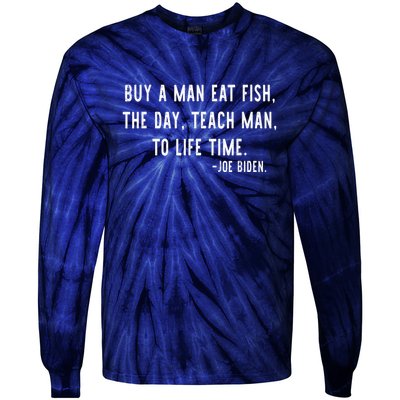 Joe Biden, Buy A Man Eat Fish The Day Teach Man To Life Time Tie-Dye Long Sleeve Shirt