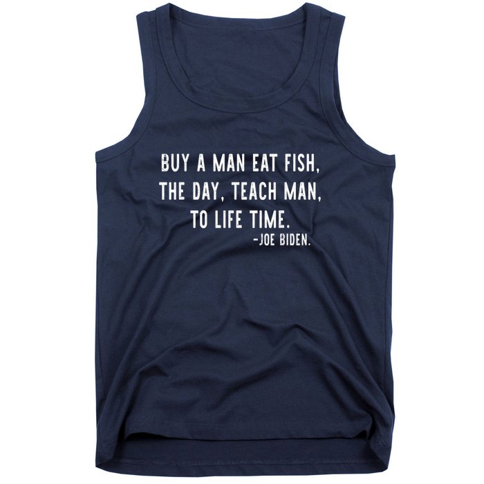 Joe Biden, Buy A Man Eat Fish The Day Teach Man To Life Time Tank Top