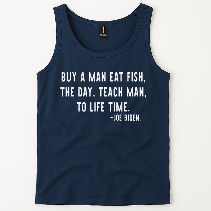 Joe Biden, Buy A Man Eat Fish The Day Teach Man To Life Time Tank Top