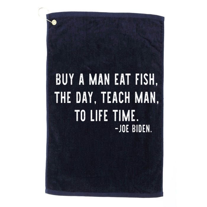 Joe Biden, Buy A Man Eat Fish The Day Teach Man To Life Time Golf Towel