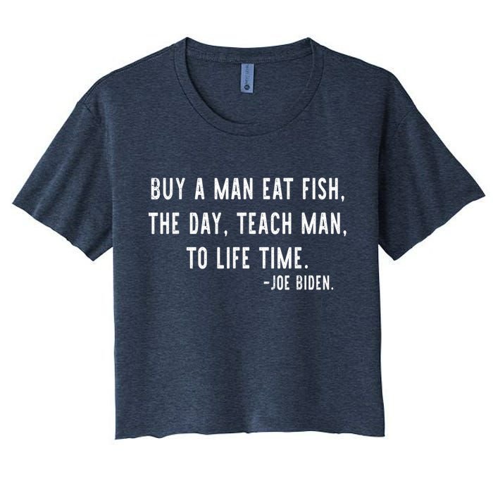 Joe Biden, Buy A Man Eat Fish The Day Teach Man To Life Time Crop Top