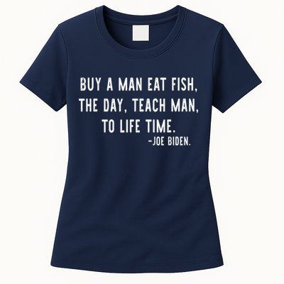 Joe Biden, Buy A Man Eat Fish The Day Teach Man To Life Time Womens T-Shirt