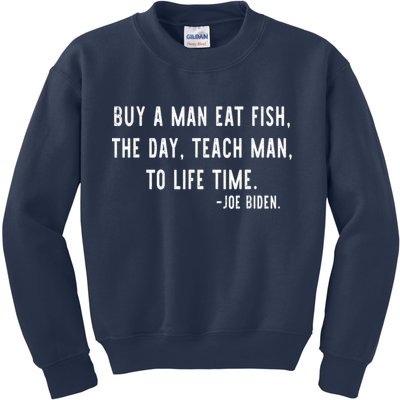Joe Biden, Buy A Man Eat Fish The Day Teach Man To Life Time Kids Sweatshirt