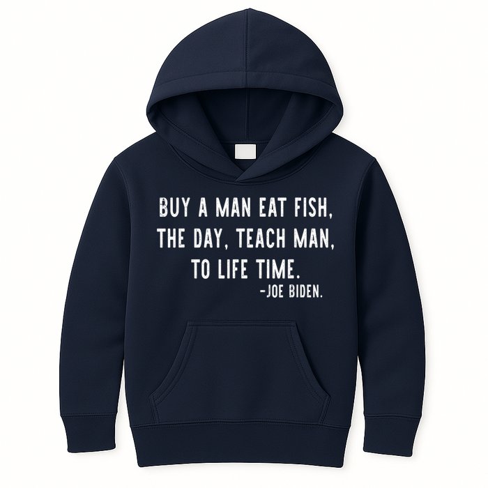 Joe Biden, Buy A Man Eat Fish The Day Teach Man To Life Time Kids Hoodie