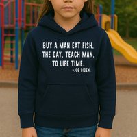Joe Biden, Buy A Man Eat Fish The Day Teach Man To Life Time Kids Hoodie