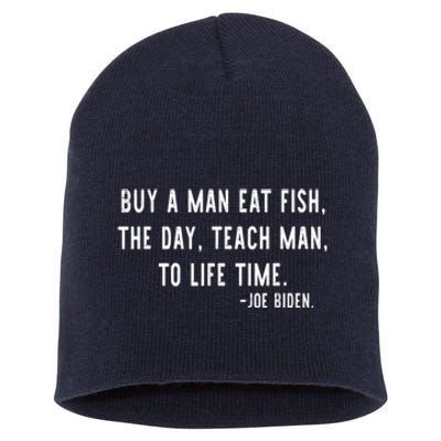 Joe Biden, Buy A Man Eat Fish The Day Teach Man To Life Time Short Acrylic Beanie