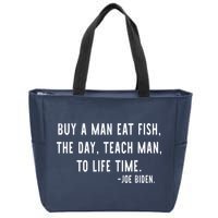 Joe Biden, Buy A Man Eat Fish The Day Teach Man To Life Time Zip Tote Bag