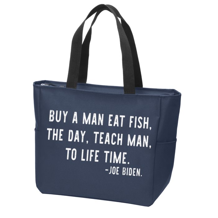 Joe Biden, Buy A Man Eat Fish The Day Teach Man To Life Time Zip Tote Bag