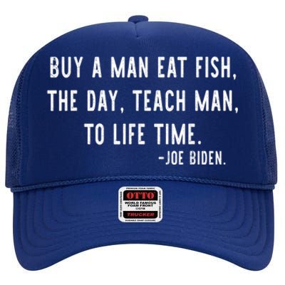 Joe Biden, Buy A Man Eat Fish The Day Teach Man To Life Time High Crown Mesh Back Trucker Hat