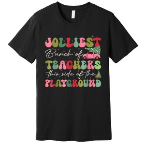 Jolliest Bjolliest Bunch Of Teunch Of Teachers This Side Of The Playground Xmas Premium T-Shirt