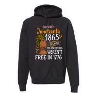 Juneteenth Black Because My Ancestor Werent Free 1776 Premium Hoodie