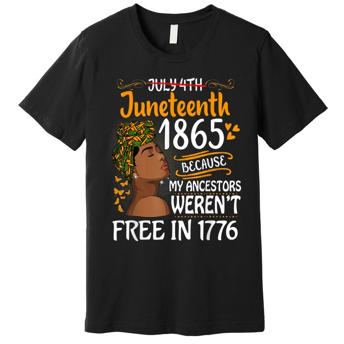 Juneteenth Black Because My Ancestor Werent Free 1776 Premium T-Shirt