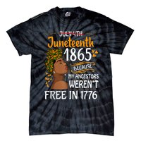 Juneteenth Black Because My Ancestor Werent Free 1776 Tie-Dye T-Shirt