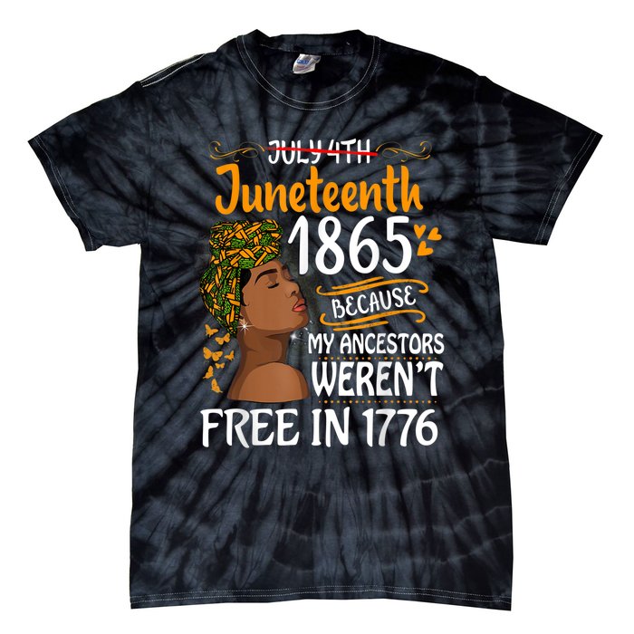 Juneteenth Black Because My Ancestor Werent Free 1776 Tie-Dye T-Shirt