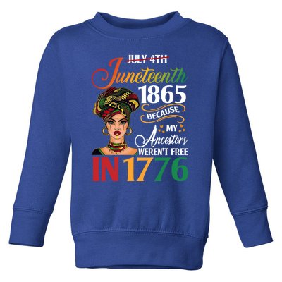 Juneteenth Black Because My Ancestor Weren't Free 1776 Cute Gift Toddler Sweatshirt