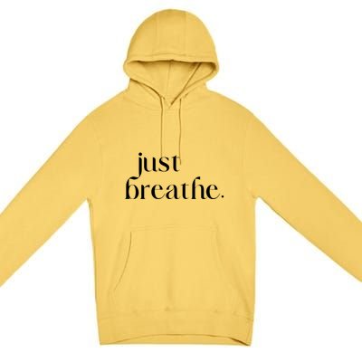 Just Breathe Cute Graphic Mindfulness Meditation Yoga Funny Gift Premium Pullover Hoodie