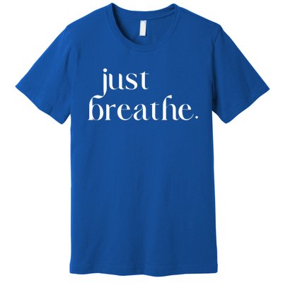 Just Breathe Cute Graphic Mindfulness Meditation Yoga Funny Gift Premium T-Shirt