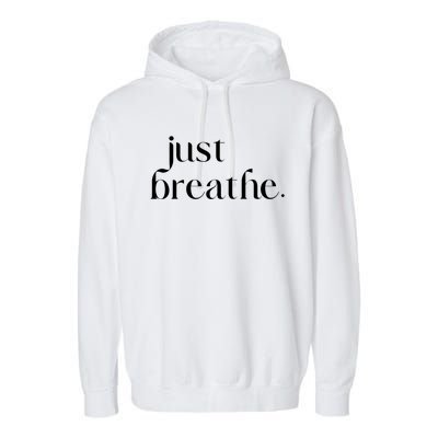 Just Breathe Cute Graphic Mindfulness Meditation Yoga Funny Gift Garment-Dyed Fleece Hoodie