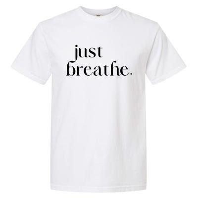 Just Breathe Cute Graphic Mindfulness Meditation Yoga Funny Gift Garment-Dyed Heavyweight T-Shirt