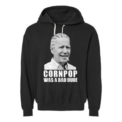 Joe Biden Cornpop Was A Bad Dude Garment-Dyed Fleece Hoodie