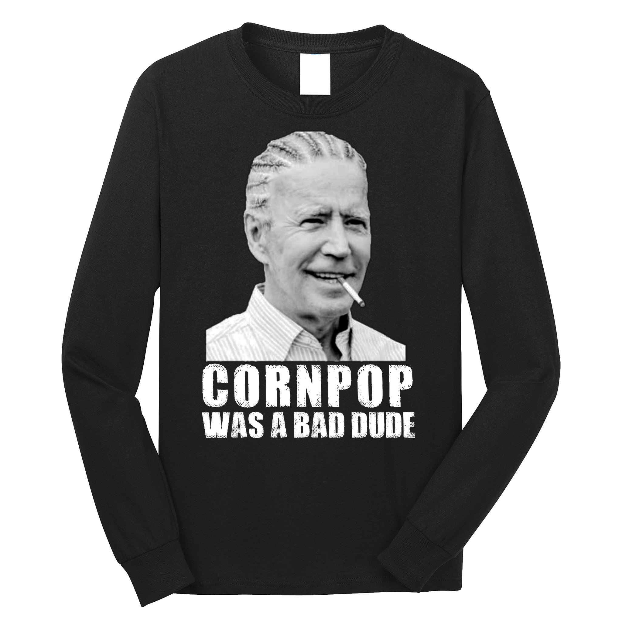Joe Biden Cornpop Was A Bad Dude Long Sleeve Shirt