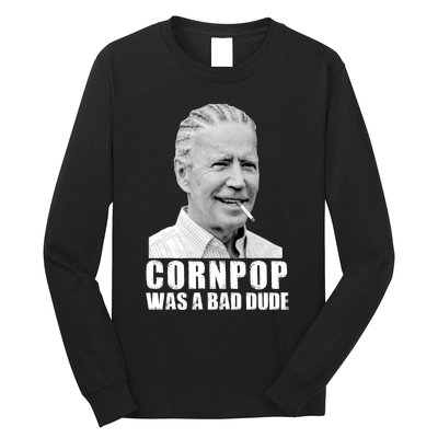 Joe Biden Cornpop Was A Bad Dude Long Sleeve Shirt