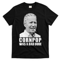 Joe Biden Cornpop Was A Bad Dude T-Shirt