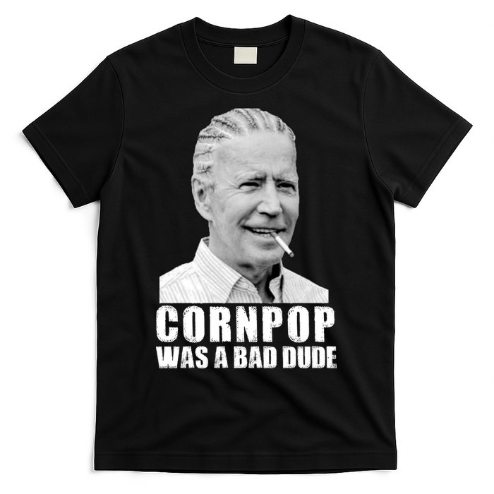 Joe Biden Cornpop Was A Bad Dude T-Shirt