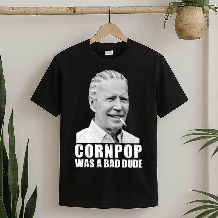 Joe Biden Cornpop Was A Bad Dude T-Shirt
