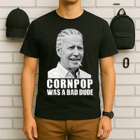 Joe Biden Cornpop Was A Bad Dude T-Shirt