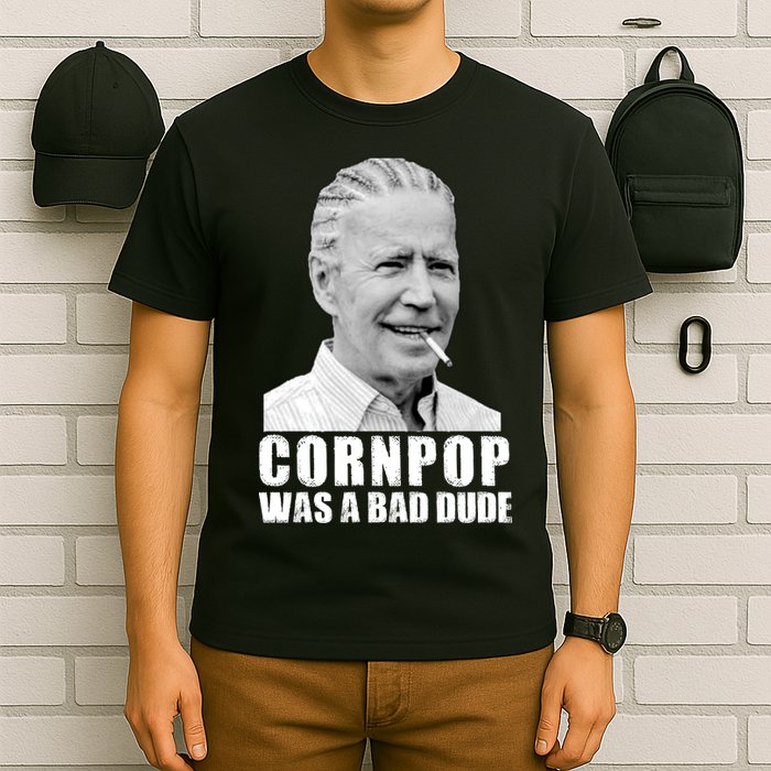 Joe Biden Cornpop Was A Bad Dude T-Shirt