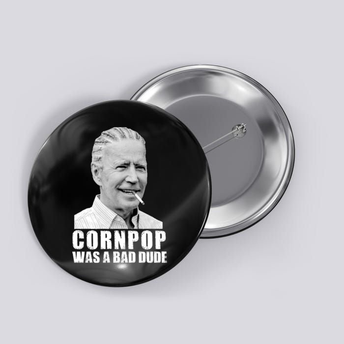 Joe Biden Cornpop Was A Bad Dude Button