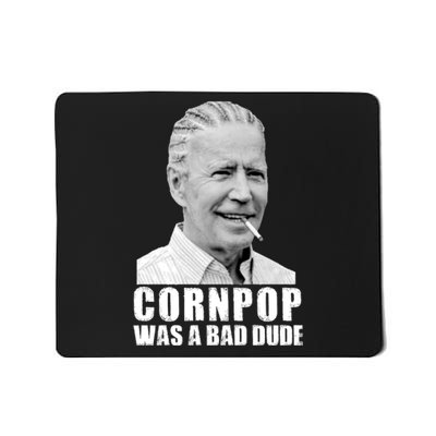 Joe Biden Cornpop Was A Bad Dude Mousepad