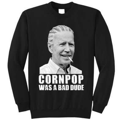 Joe Biden Cornpop Was A Bad Dude Tall Sweatshirt