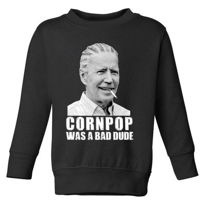 Joe Biden Cornpop Was A Bad Dude Toddler Sweatshirt